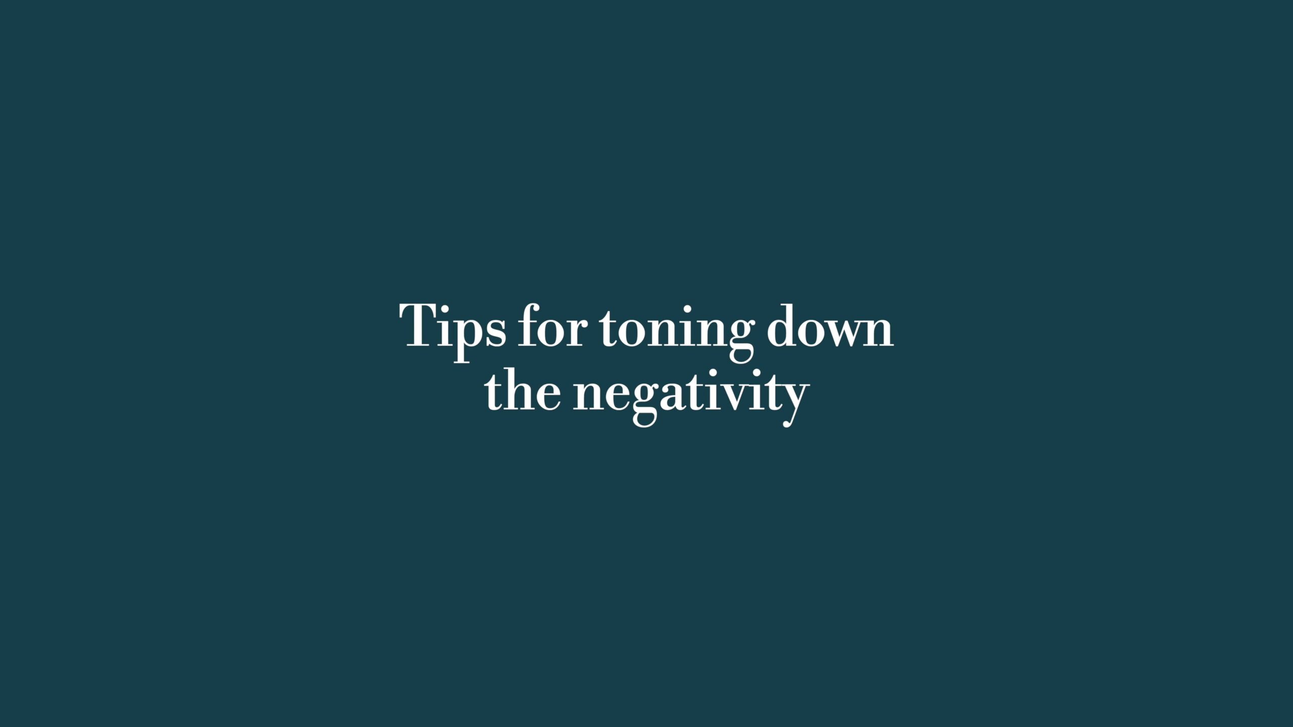 Tips for toning down the negativity